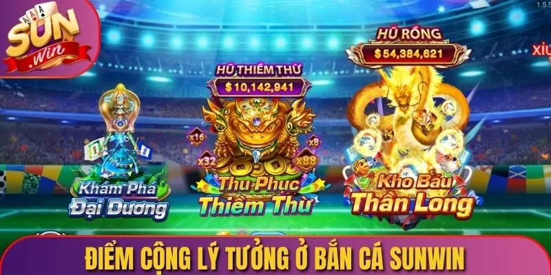 Điểm cộng lý tưởng ở bắn cá Sunwin