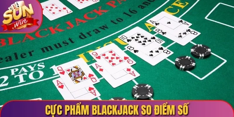 Cực phẩm Blackjack so điểm số
