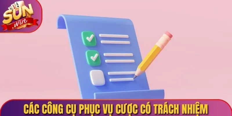 Các công cụ phục vụ cược có trách nhiệm