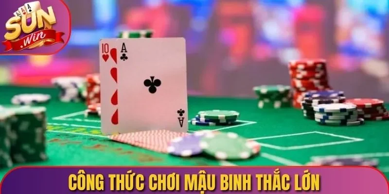 Công thức chơi Mậu Binh thắng lớn