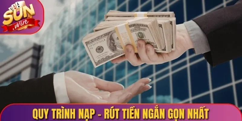 Quy trình nạp - rút tiền ngắn gọn nhất