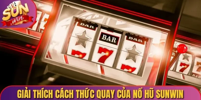 Giải thích cách thức quay của nổ hũ Sunwin