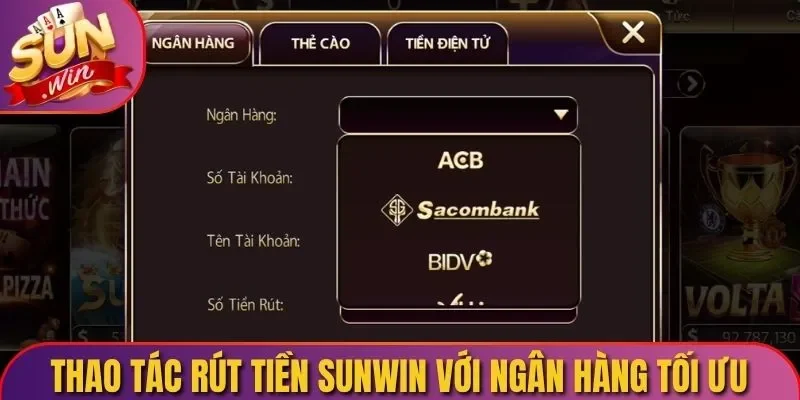 Thao tác rút tiền Sunwin với ngân hàng tối ưu